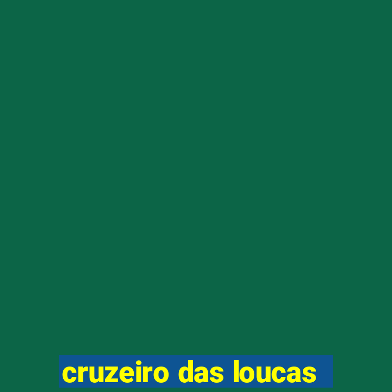 cruzeiro das loucas